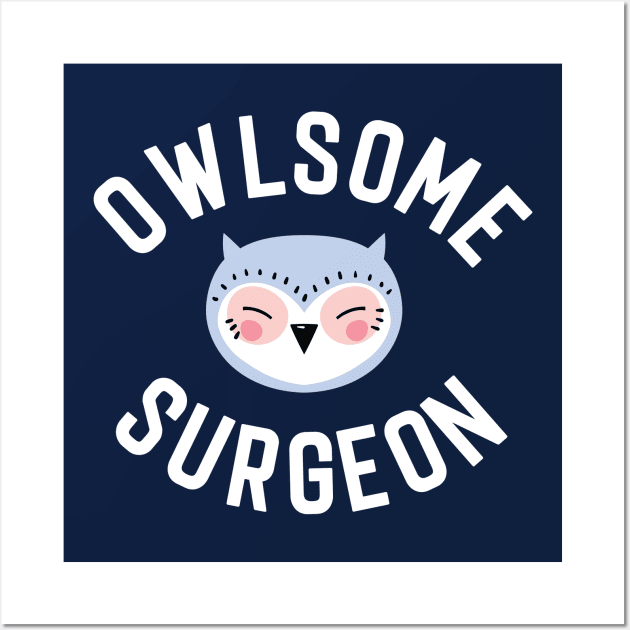 Owlsome Surgeon Pun - Funny Gift Idea Wall Art by BetterManufaktur